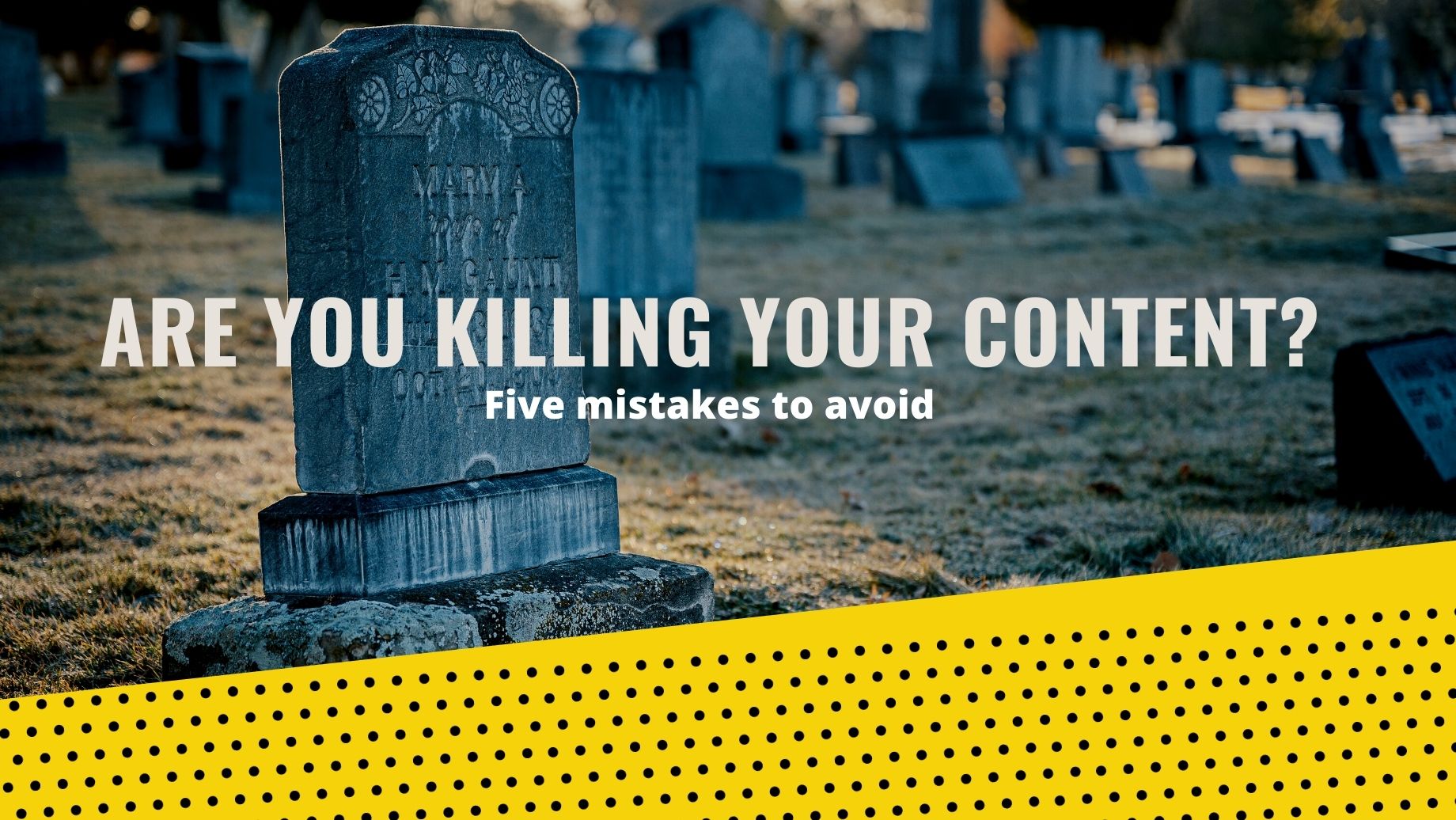 ARE YOU KILLING YOUR CONTENT
